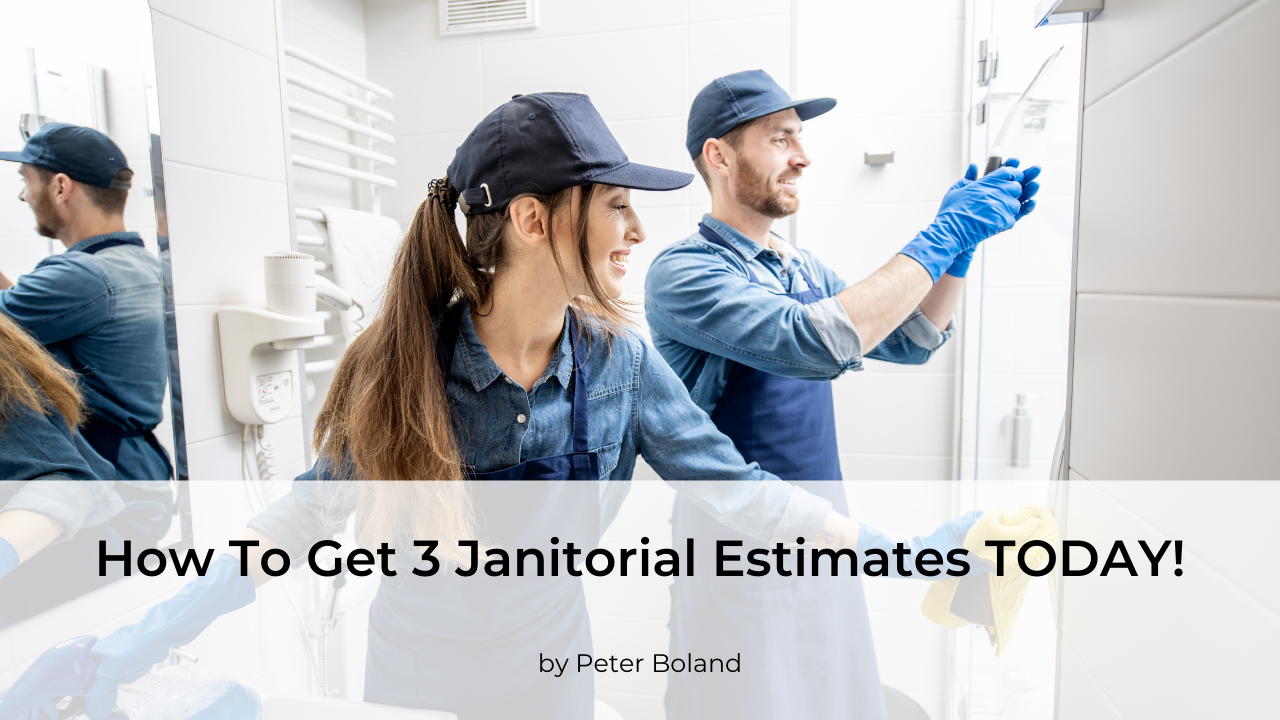 How To Get 3 Janitorial Estimates Today!